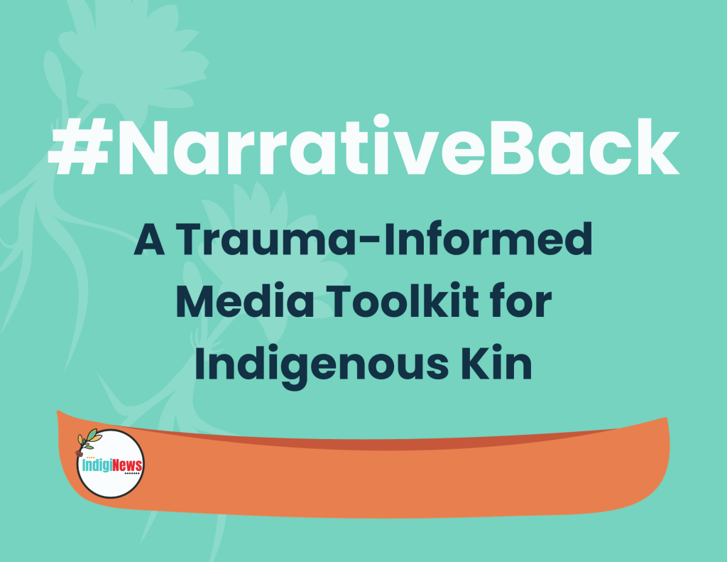 Bold white and black text on a teal background. The text says "#NarrativeBack: A Trauma-informed Media Toolkit for Indigenous Kin." Below the text is a brown canoe with IndigiNews' logo.